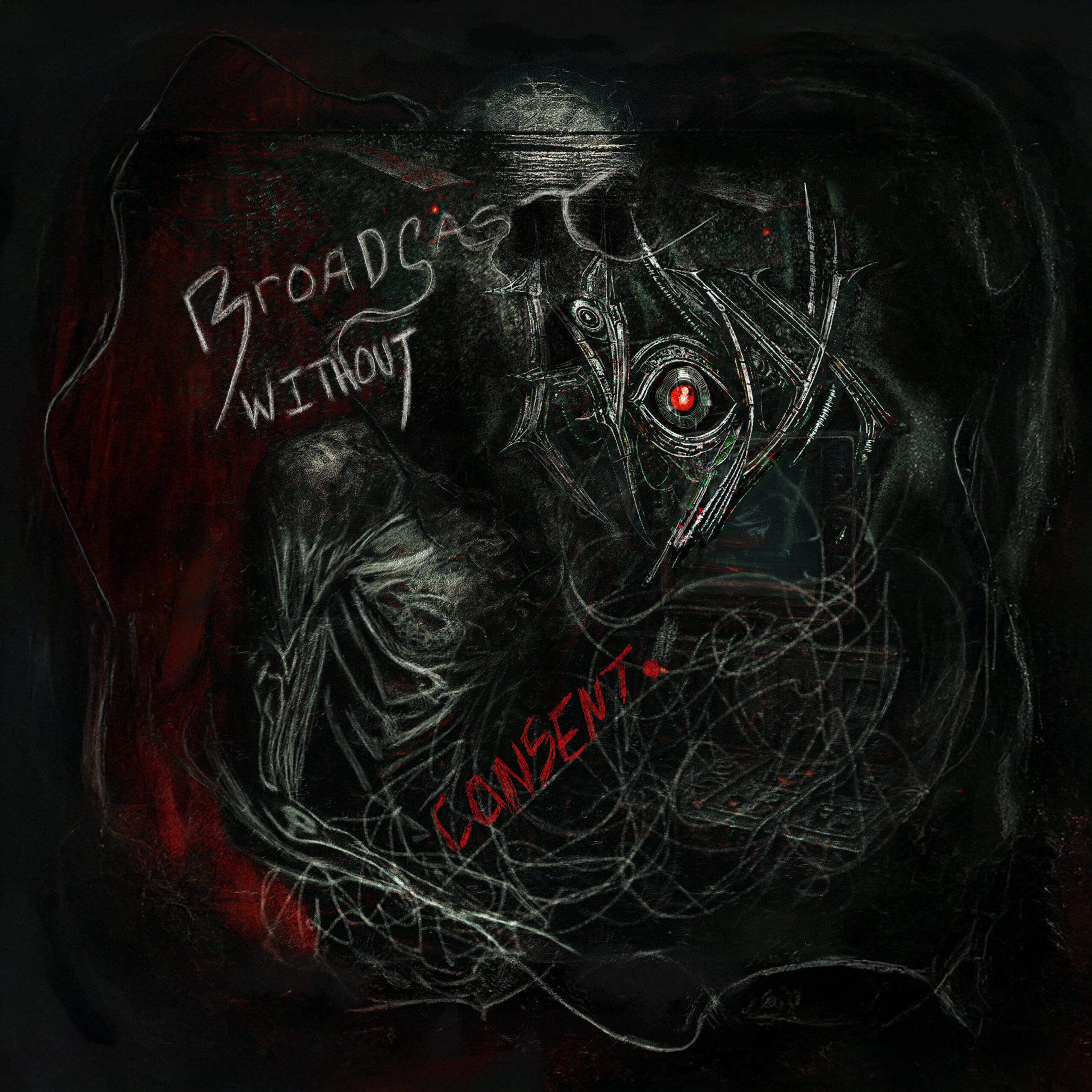 Album Cover of the "Broadcast Wihtout Cosent" single, a dark, distressed industrial‑horror with a black‑and‑crimson palette and chaotic, scratchy chalk lines